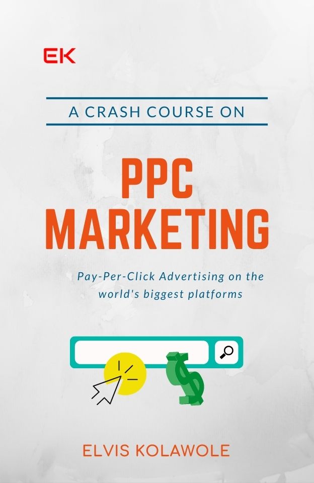 A Crash Course on PPC Marketing - Elvis Kolawole
